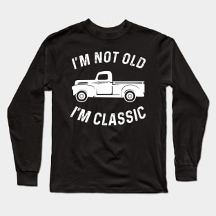 I'M NOT OLD I'M CLASSIC Long Sleeve T-Shirt